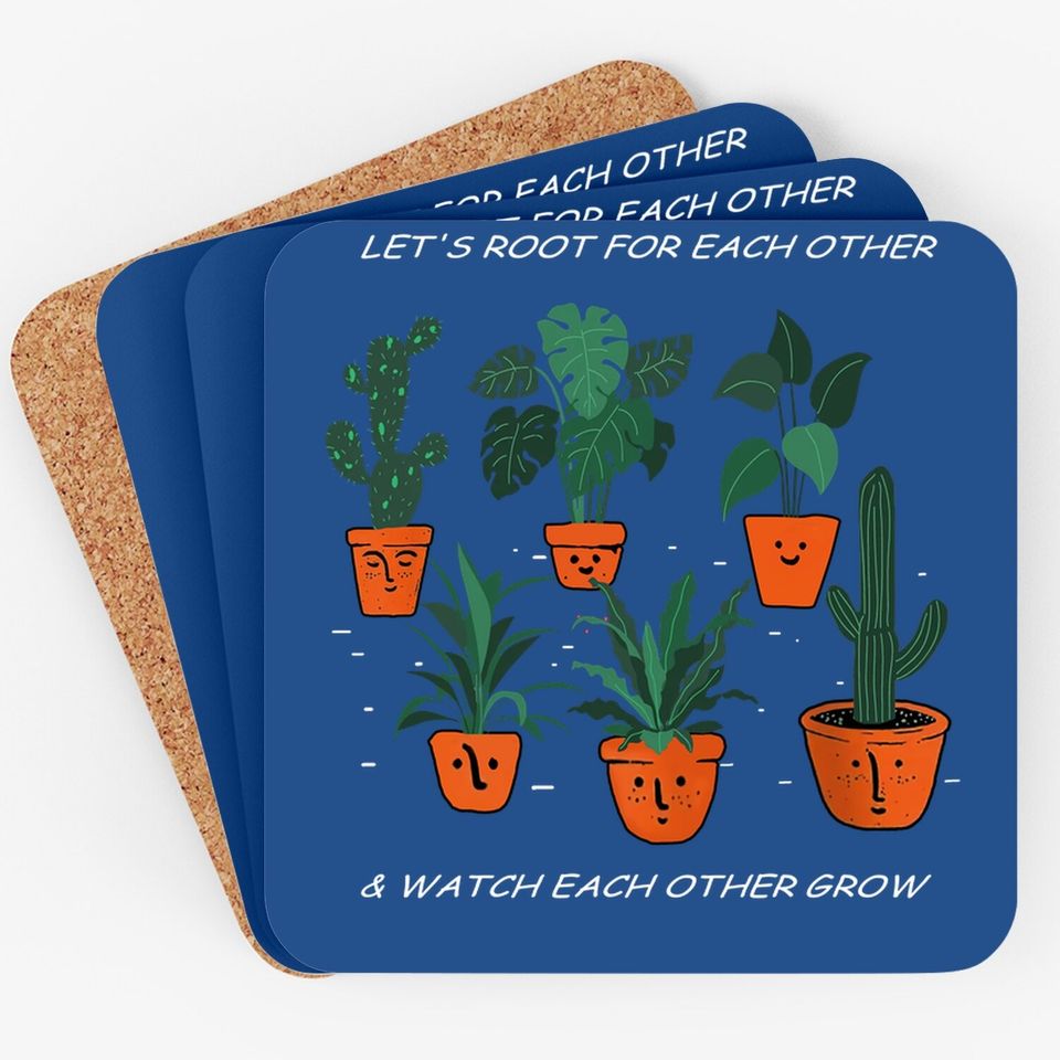 Let's Root For Each Other And Watch Each Other Grow Coaster