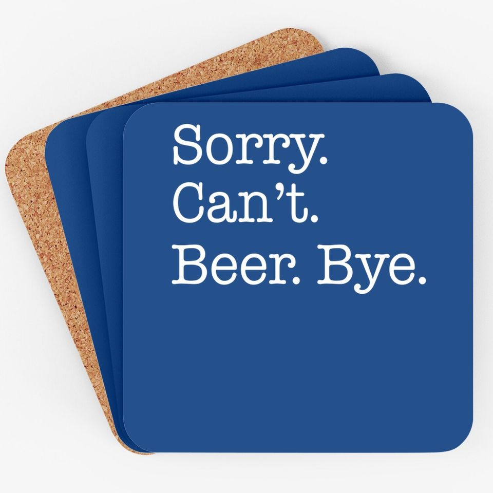 Sorry Can't Beer Bye Funny Coaster