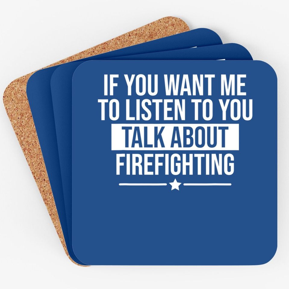If You Want Me To Listen Talk About Firefighting Funny Coaster
