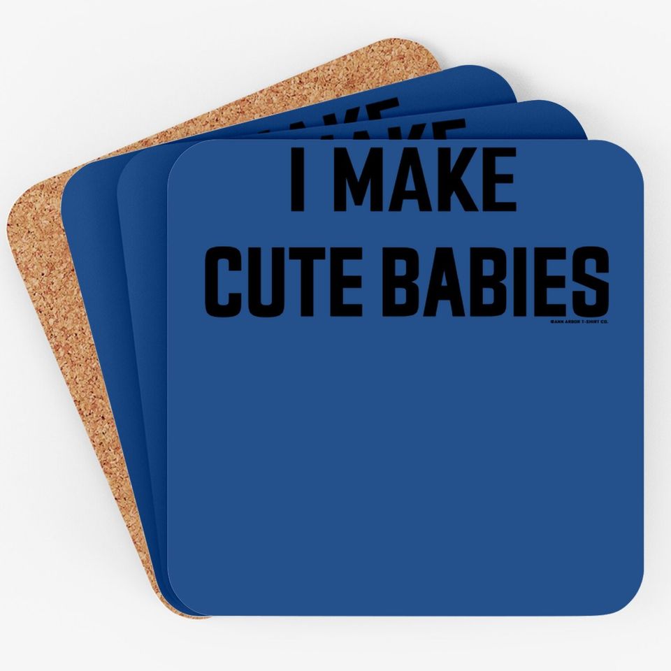 I Make Cute Babies | Funny New Dad, Father's Day Daddy Humor Coaster