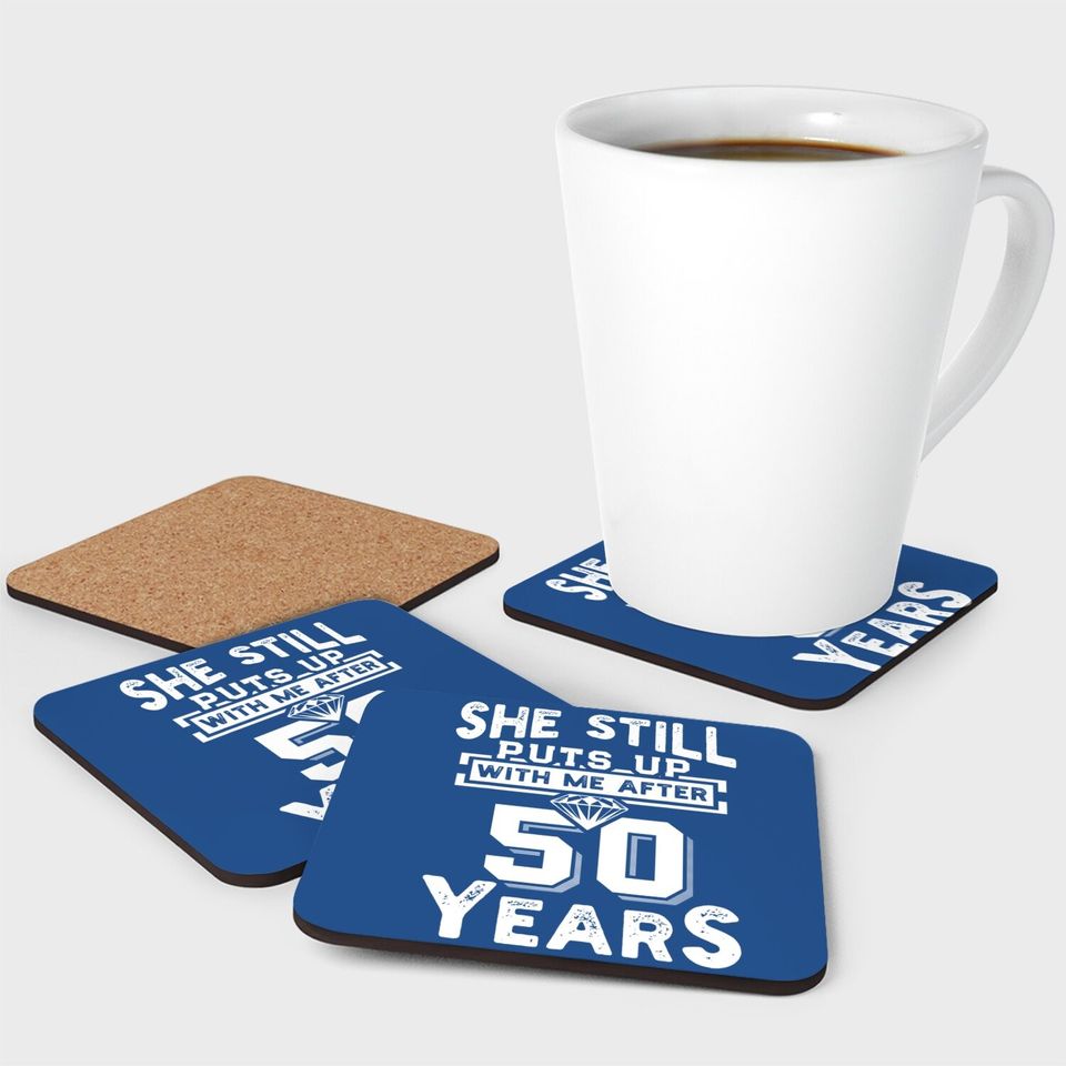She Still Puts Up With Me After 50 Years Wedding Anniversary Coaster