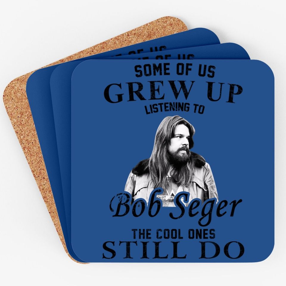 Some Of Us Grew Up Listening To Bob Idol Seger Country Music Coaster