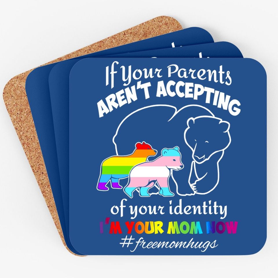 If Your Parents Aren't Accepting Of Your Identity I'm Your Mom Now Coaster - Pride Lgbt Free Mom Hugs Coaster