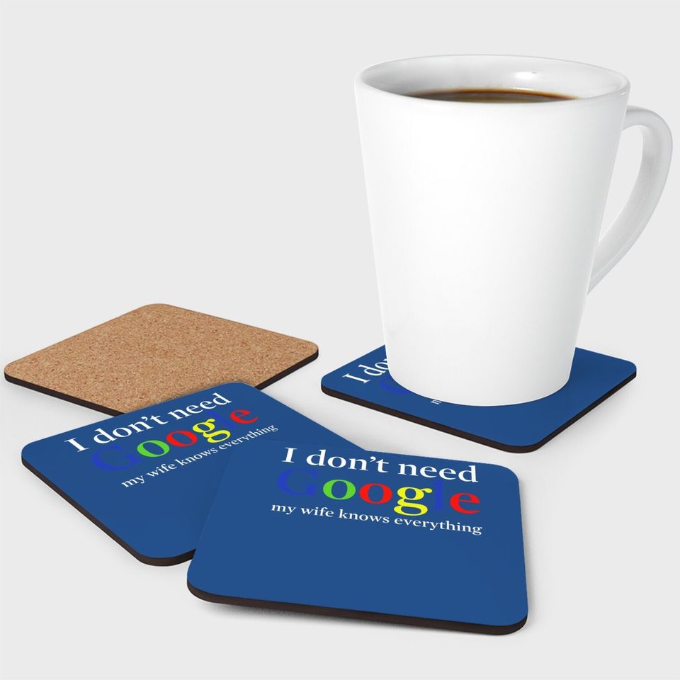 I Don't Need Google My Wife Knows Everything Coaster