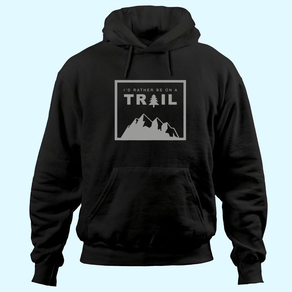 I'd Rather Be On A Trail Hiking Hoodie