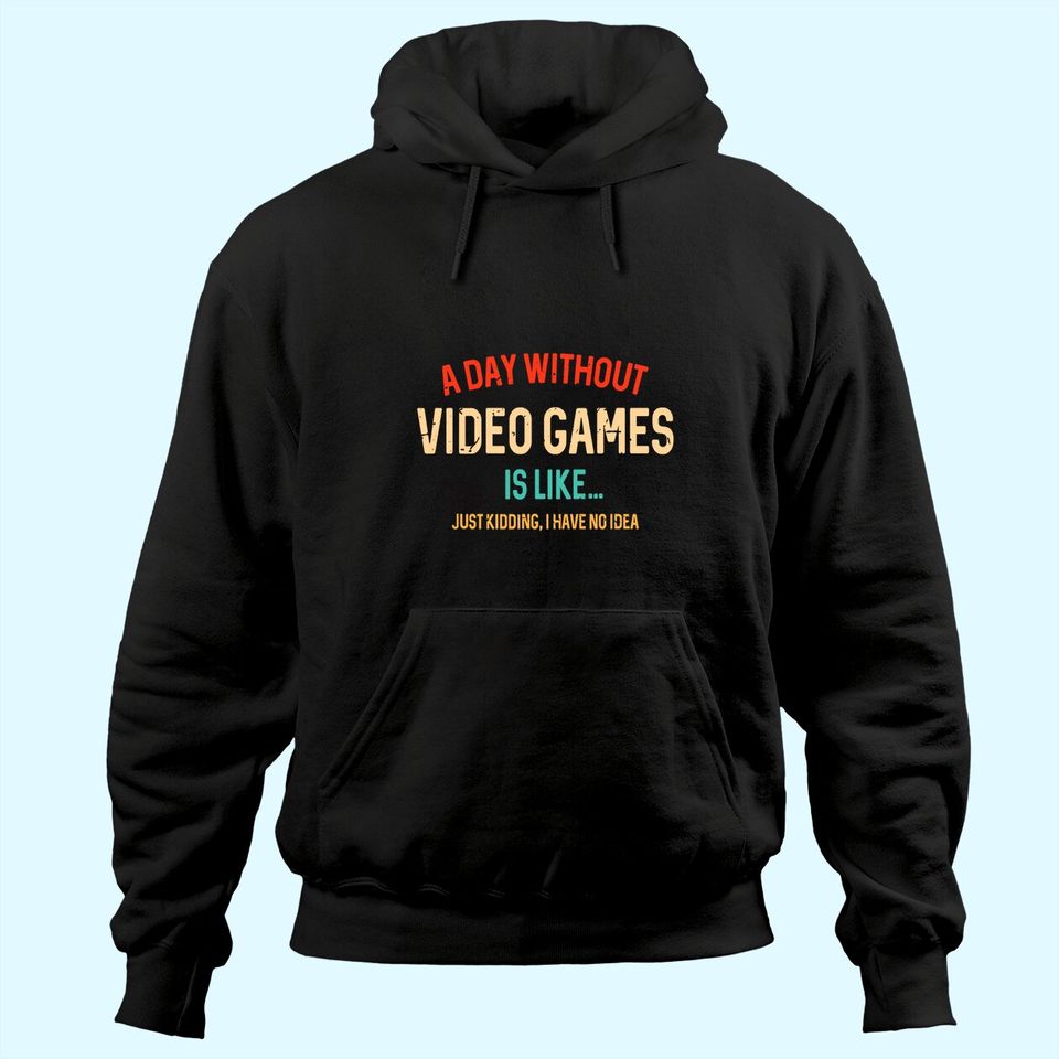 A Day Without Video Games Is Like, gamer Gifts, Gaming Hoodie