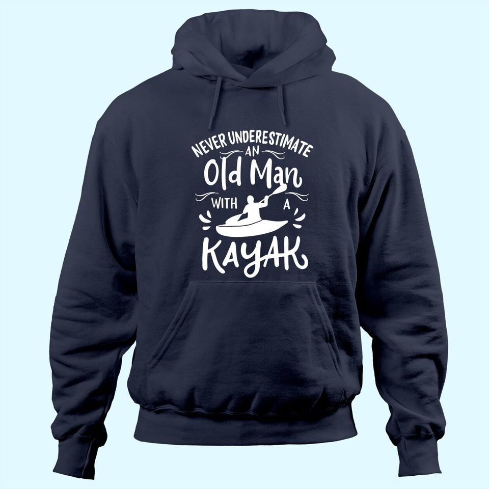 Mens Never Underestimate an Old Man with a Kayak | Kayaker Hoodie