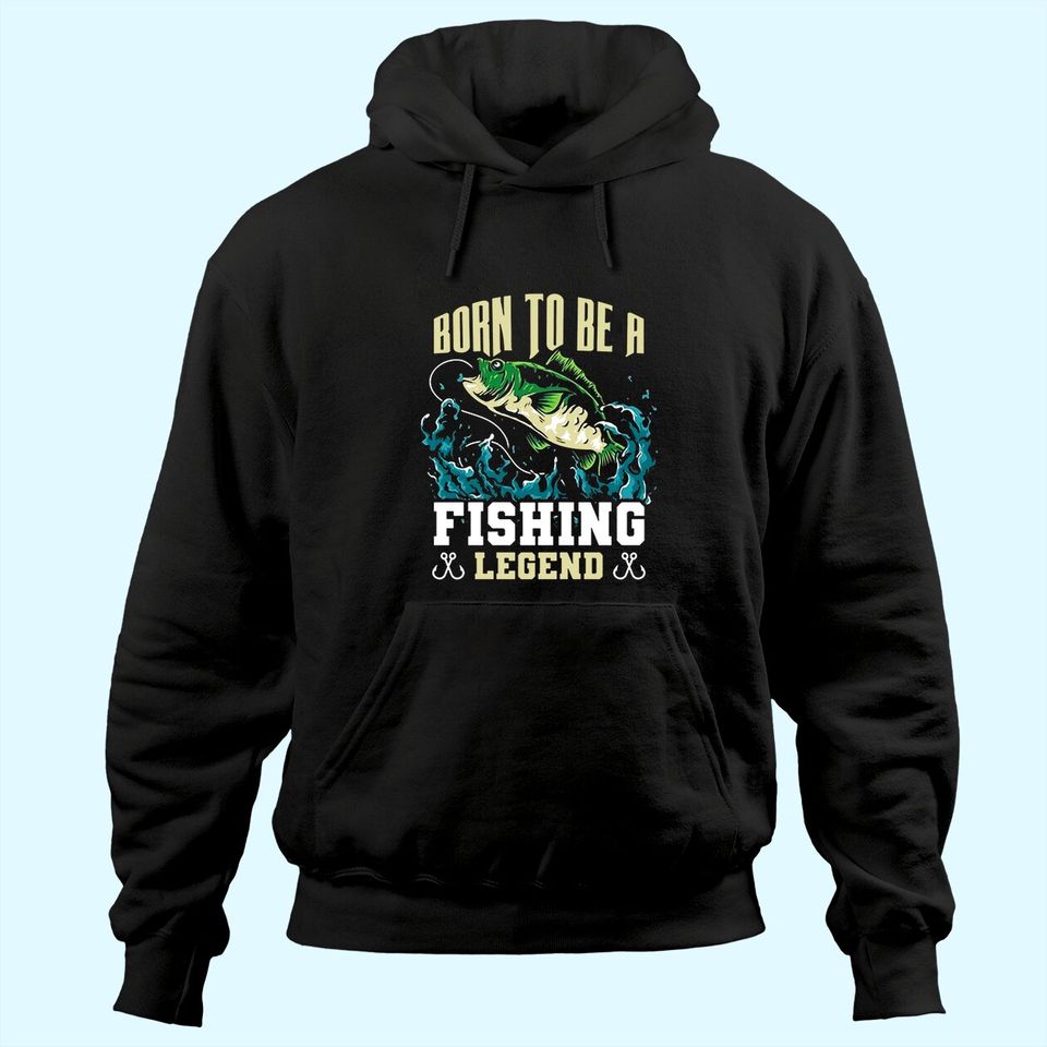 Born To Be A Fishing Legend Hoodie