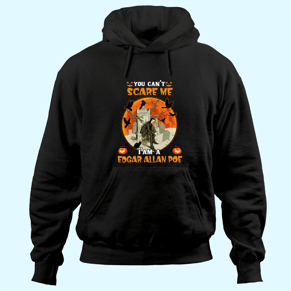 You Can't Scare Me I'm A Edgar Allan Poe Hoodie