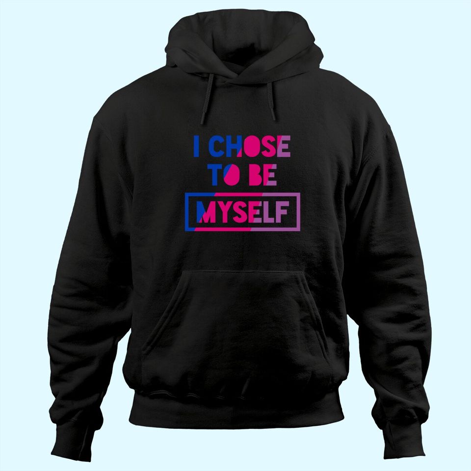 Bisexual I Chose To Be Myself - Bisexual Pride Bi Oufit Hoodie