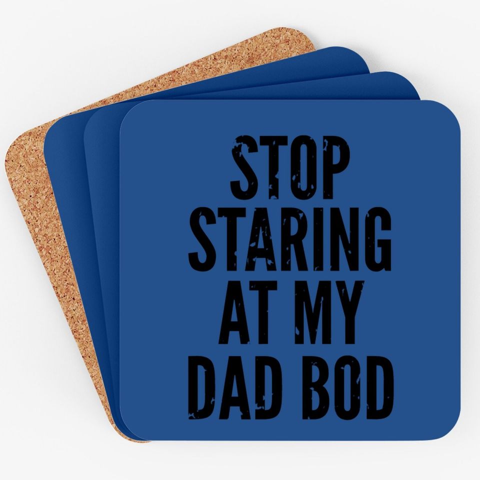 Coaster Stop Staring At My Dad Bod