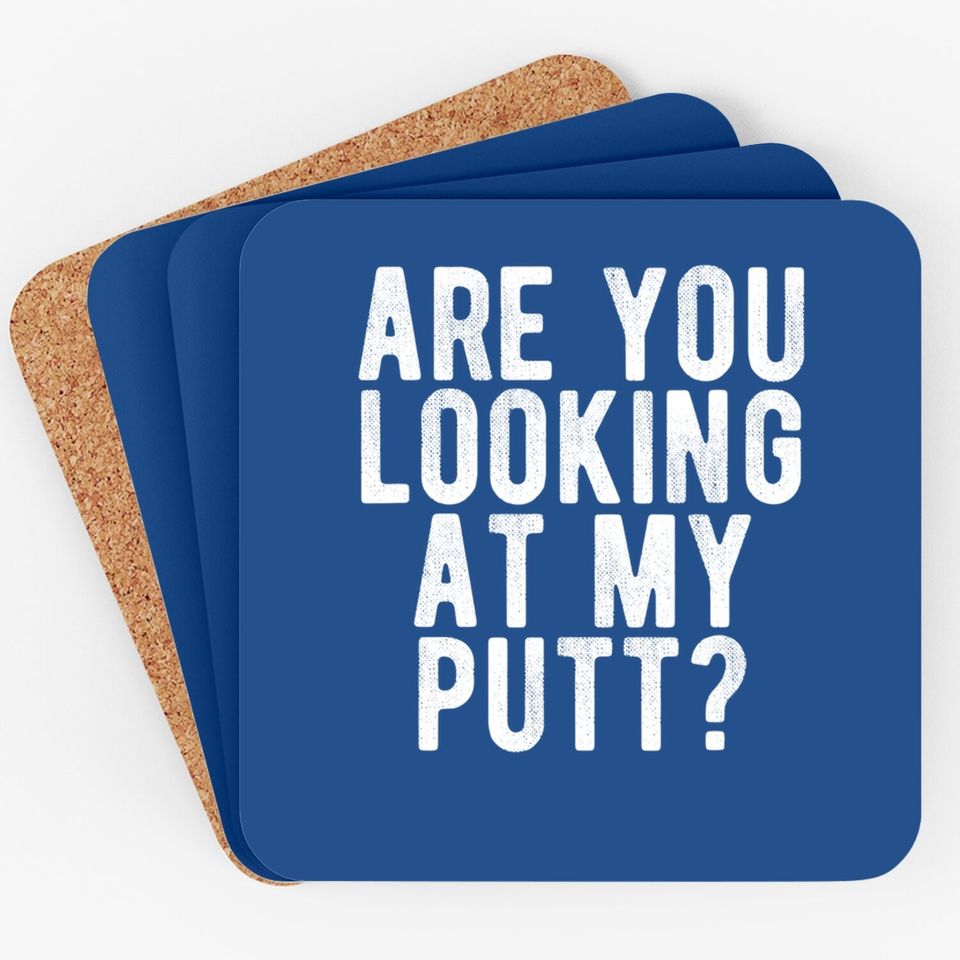 Are You Looking At My Putt? Coaster Funny Golf Golfing Coaster