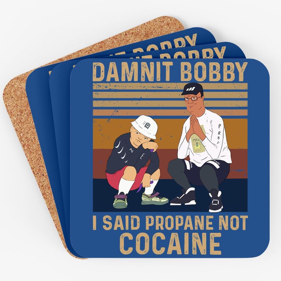King Of The Hill Hank Hill Damnit Bobby I Said Propane Not Cocaine Coaster