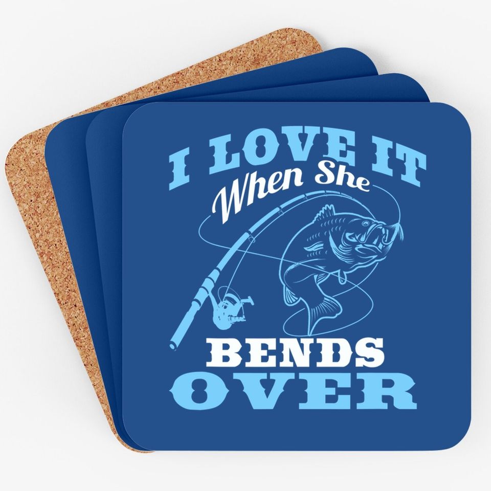 I Love It When She Bends Over - Fishing Rod Gift Coaster