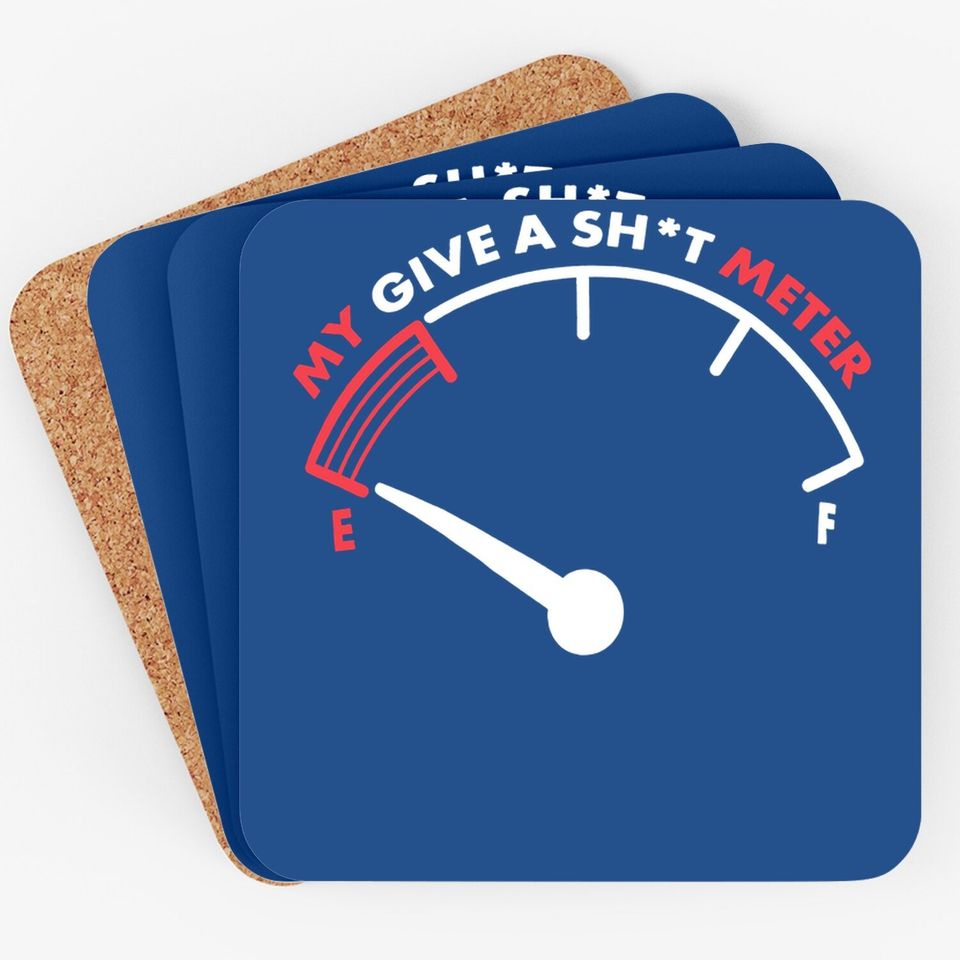 My Give A Sht Meter Is Empty | Funny Sarcastic Saying Comment Joke Coaster