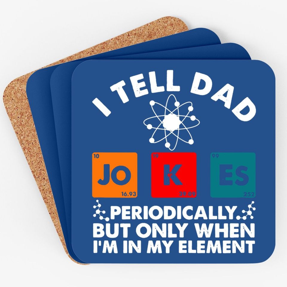 I Tell Dad Jokes Periodically But Only When In My Element Coaster
