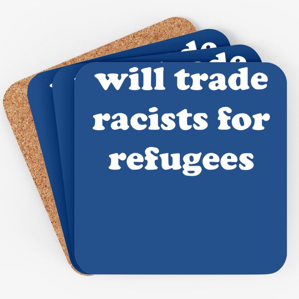 Will Trade Racists For Refugees Coaster