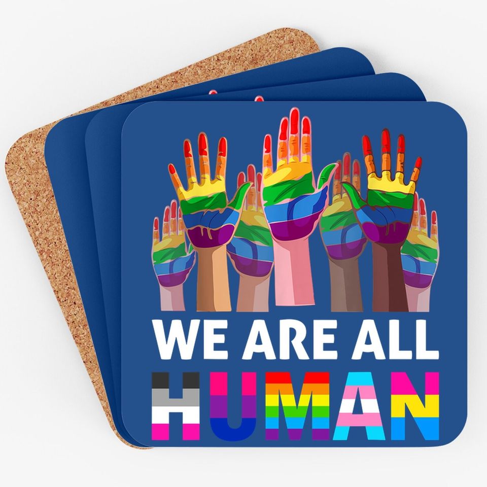 We Are All Human Lgbt Gay Rights Pride Ally Lgbtq Coaster