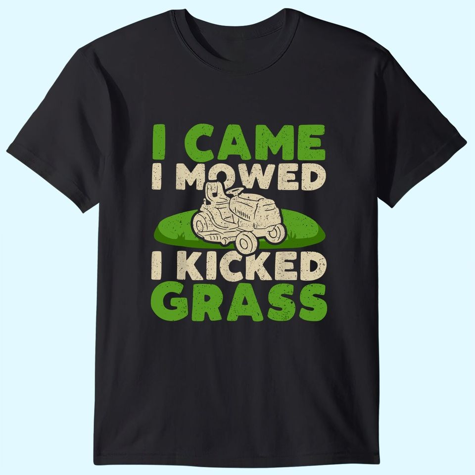 Funny Lawn Mower Garden - I Came I Mowed I Kicked Grass T-Shirt
