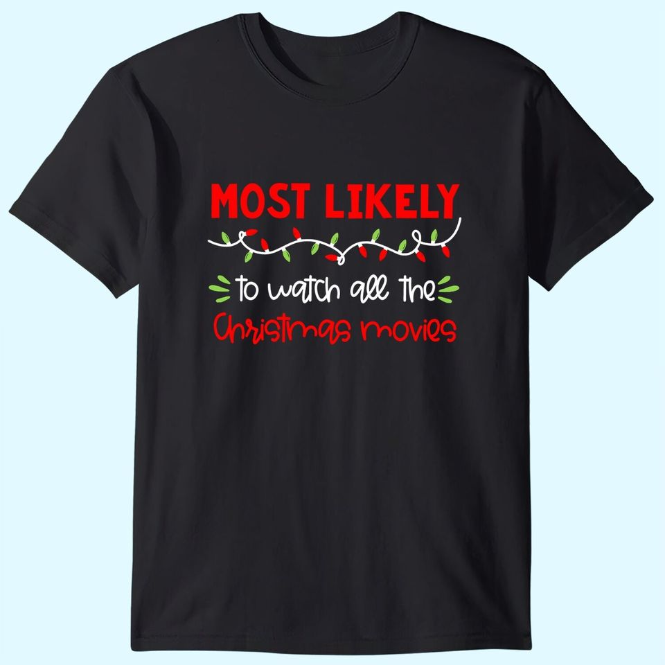 Matching Family Most Likely To Watch All The Chrismas Movies T-Shirts