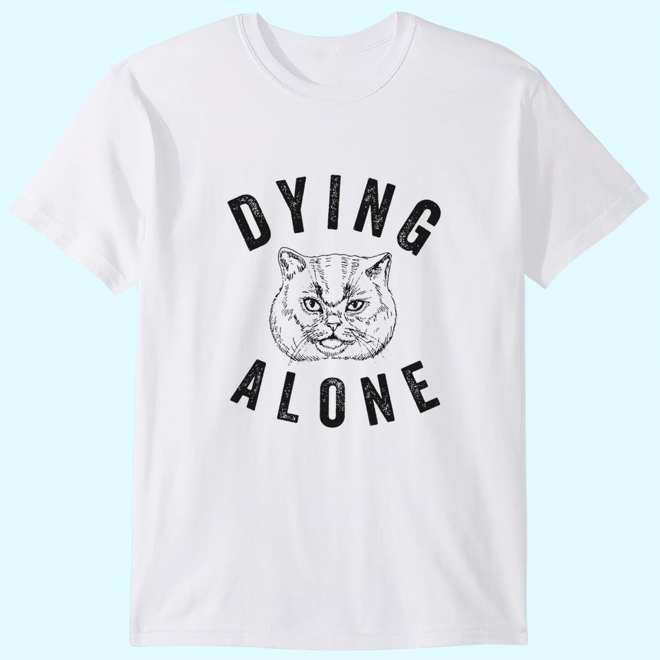 Dying Alone T-Shirt