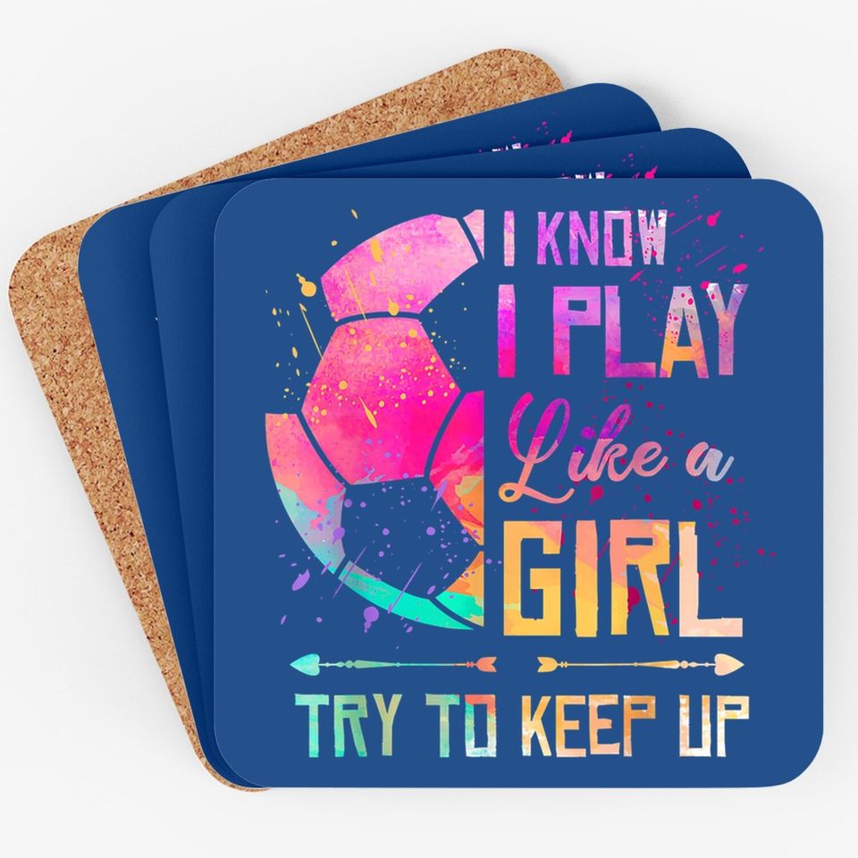 I Know I Play Like A Girl Soccer Coaster