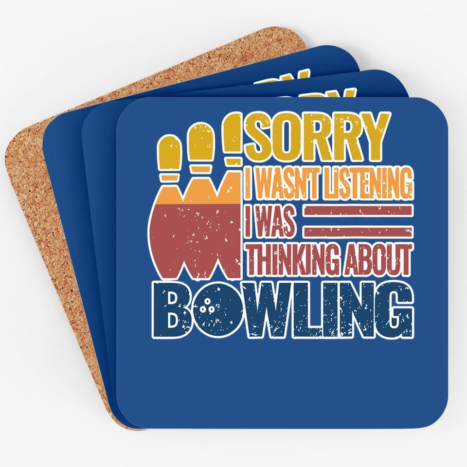 Sorry I Wasn't Listening I Was Thinking About Bowling Coaster