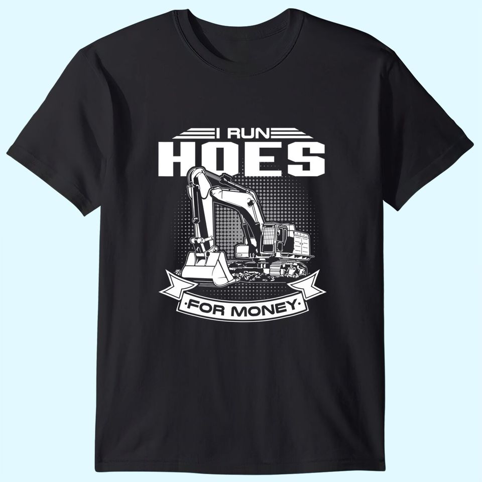 I Run Hoes For Money Construction Workers T Shirt