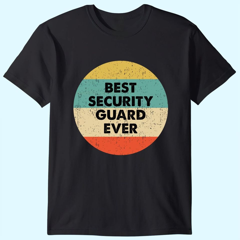 Security Guard Best Security Guard Ever T Shirt