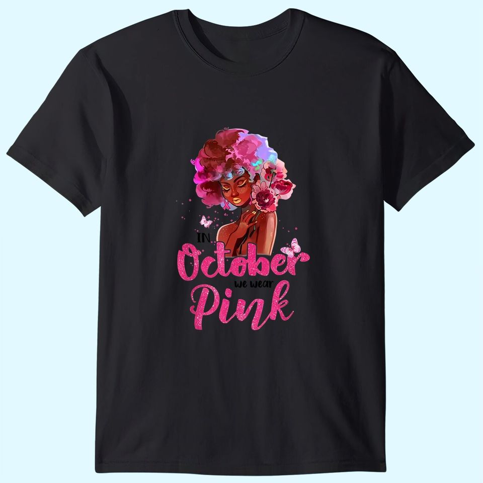Breast Cancer Awareness In October We Wear Pink Black Woman T Shirt