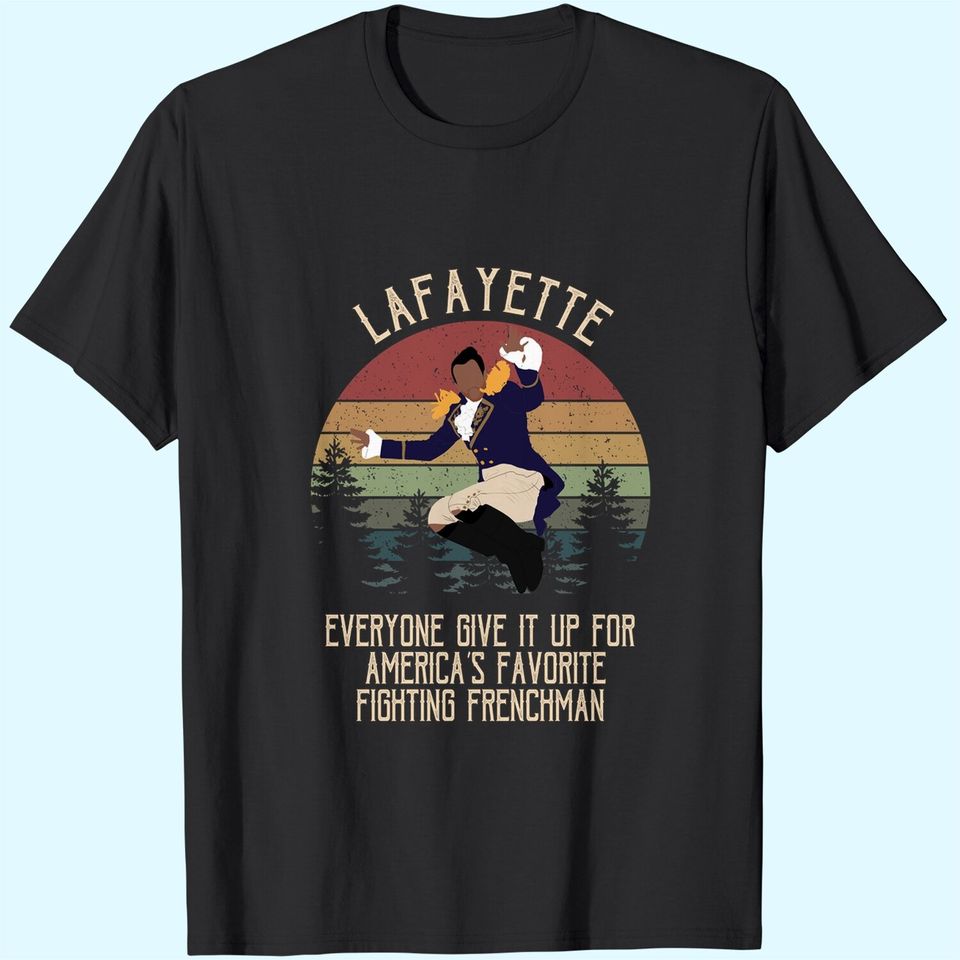 Hamilton Lafayette Everyone give it up for America’s Favorite Fighting Frenchman Circle Unisex Tshirt