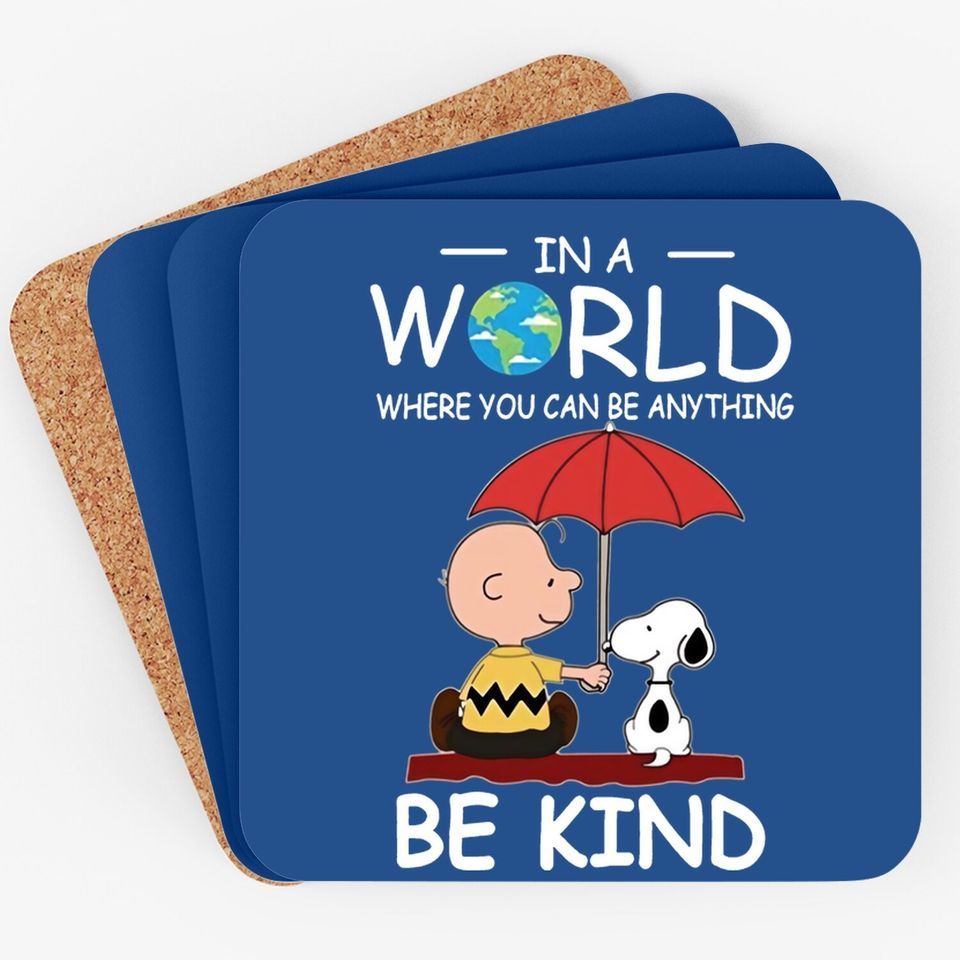 In A World Where You Can Be Anything Be Kind Brown And Snoopy Coaster