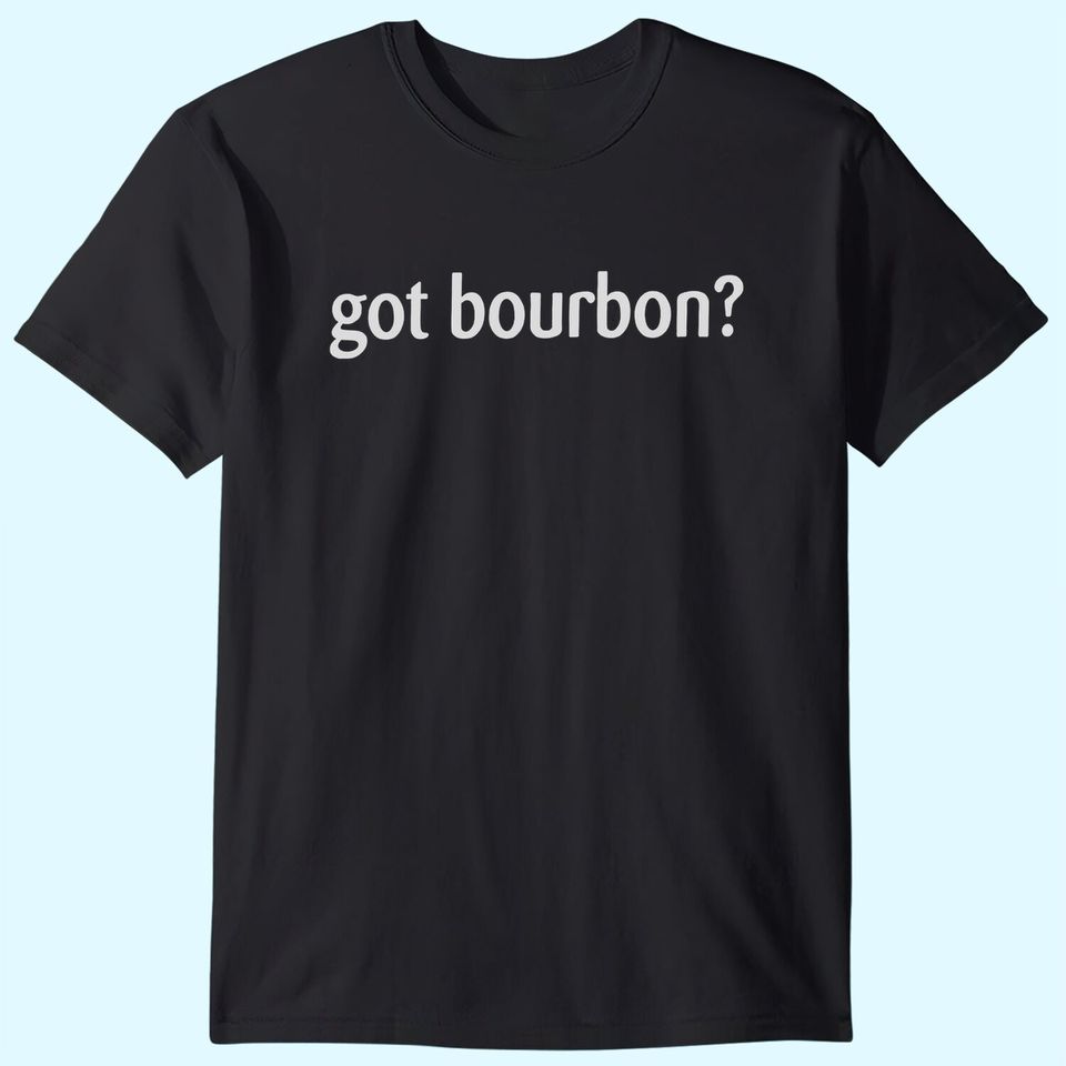 Women's Got Bourbon T-Shirt