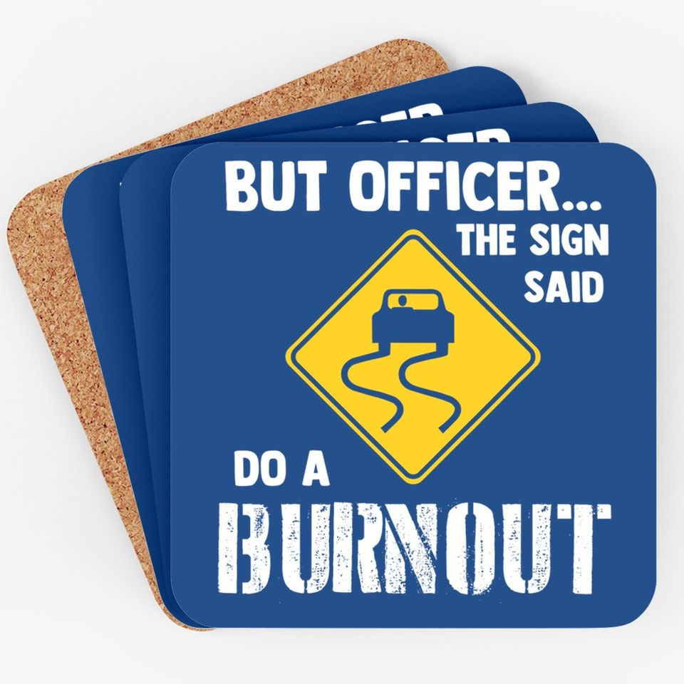 But Officer The Sign Said Do A Burnout Coaster