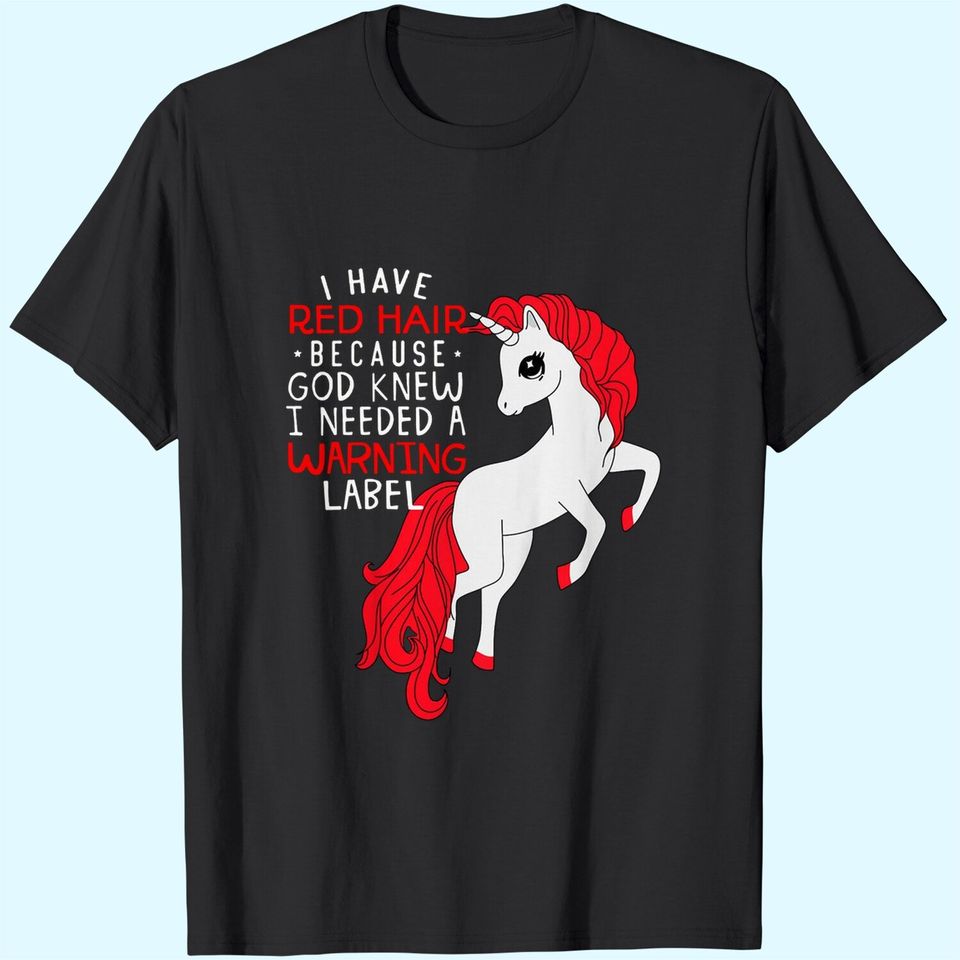 Kids i have red hair because god knew i needed a warning label T-Shirt