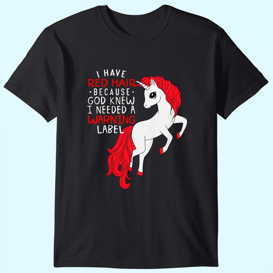 Kids i have red hair because god knew i needed a warning label T-Shirt