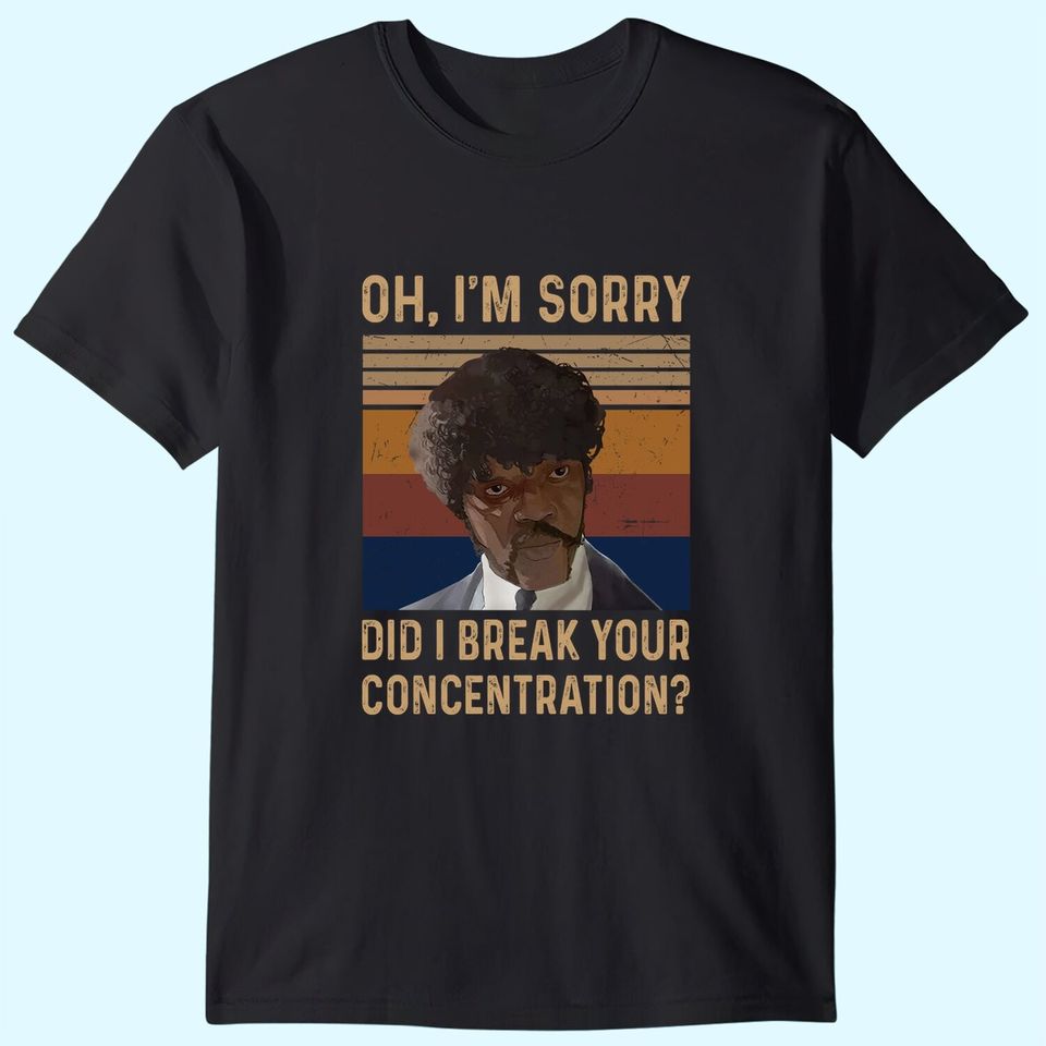 Jules Winnfield Oh I'm Sorry Did I Break Your Concentration Unisex Tshirt