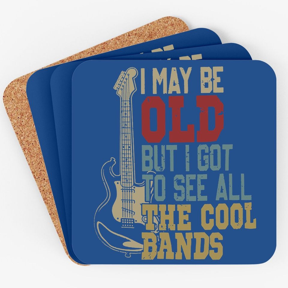 I May Be Old But I Got To See All The Cool Bands Coaster