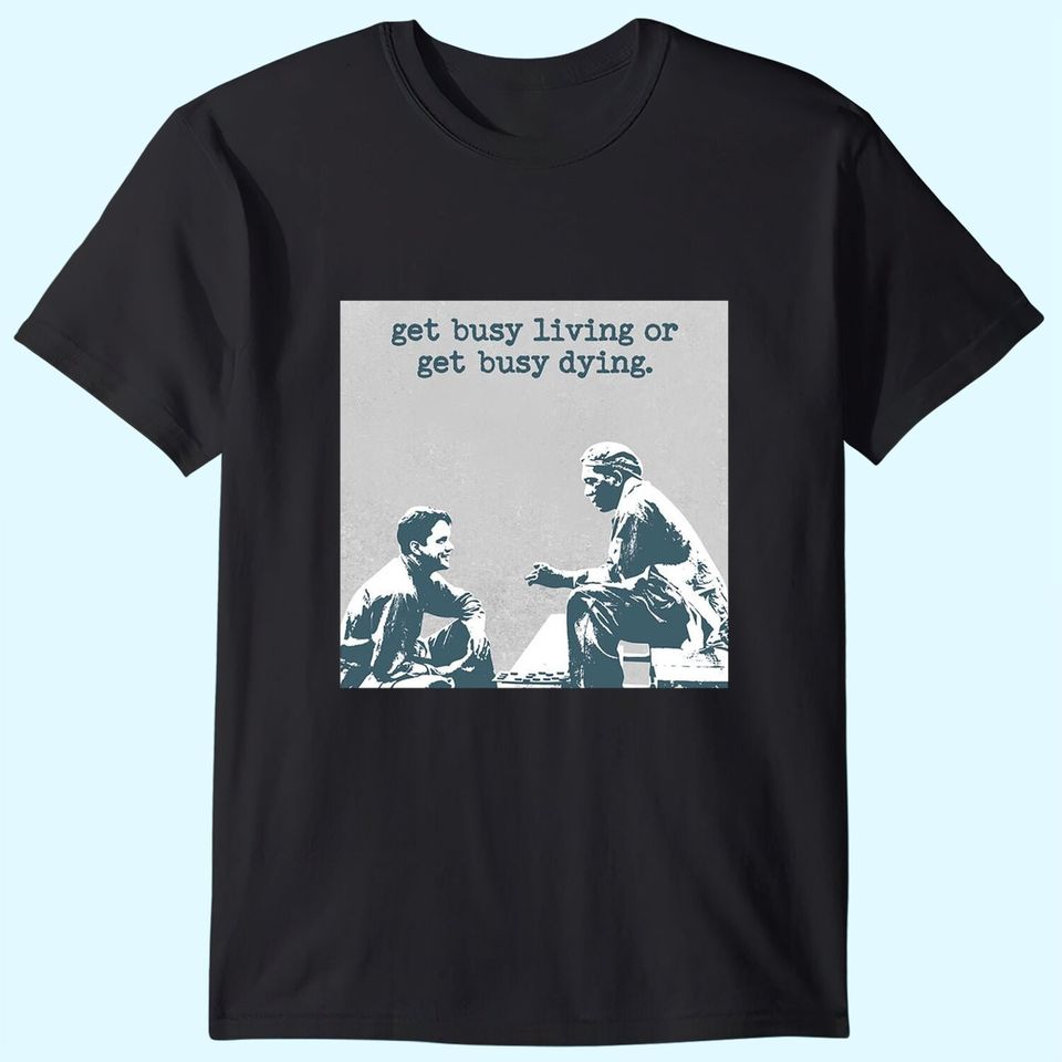 The Shawshank Redemption Andy Dufresne and Red Get Busy Living Or Get Busy Deing Unisex Tshirt