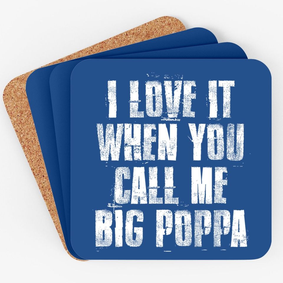 I Love It When You Call Me Big Poppa Funny Gift Coaster