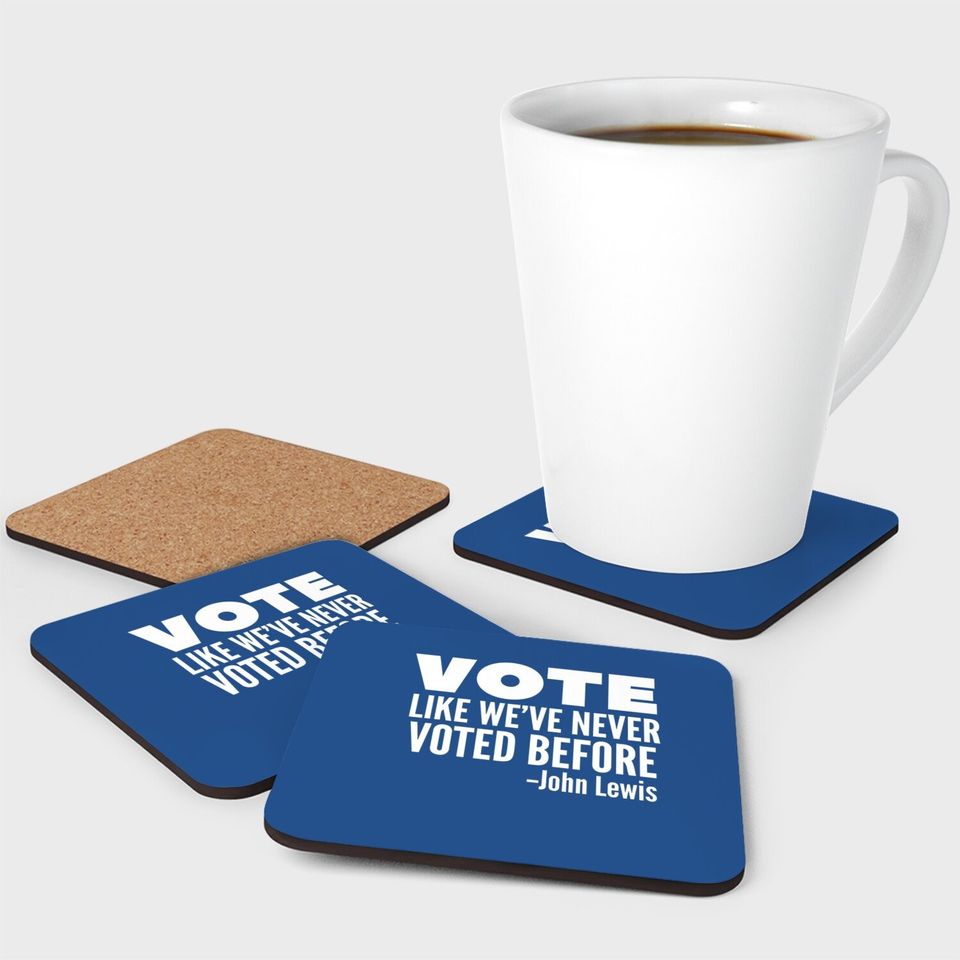 Vote John Lewis Quote Like We've Never Voted Before Coaster
