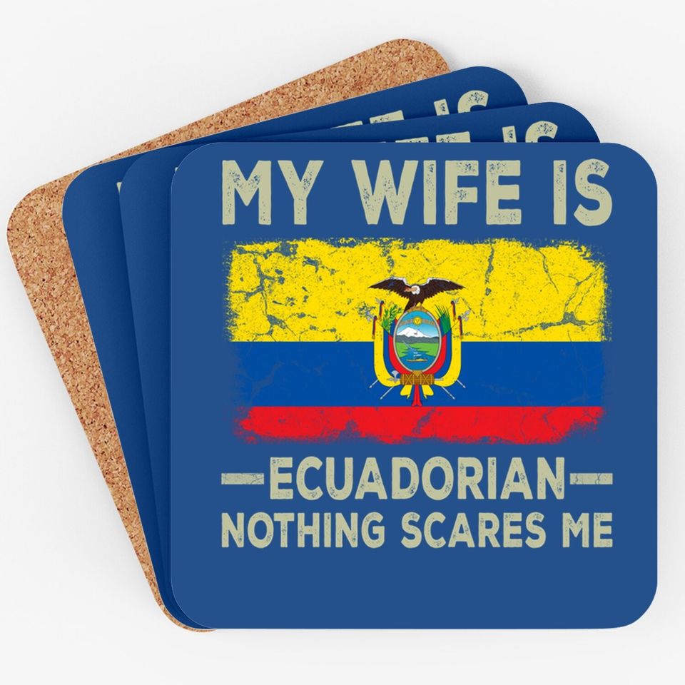 My Wife Is Ecuadorian Nothing Scares Me Funny Husband Coaster