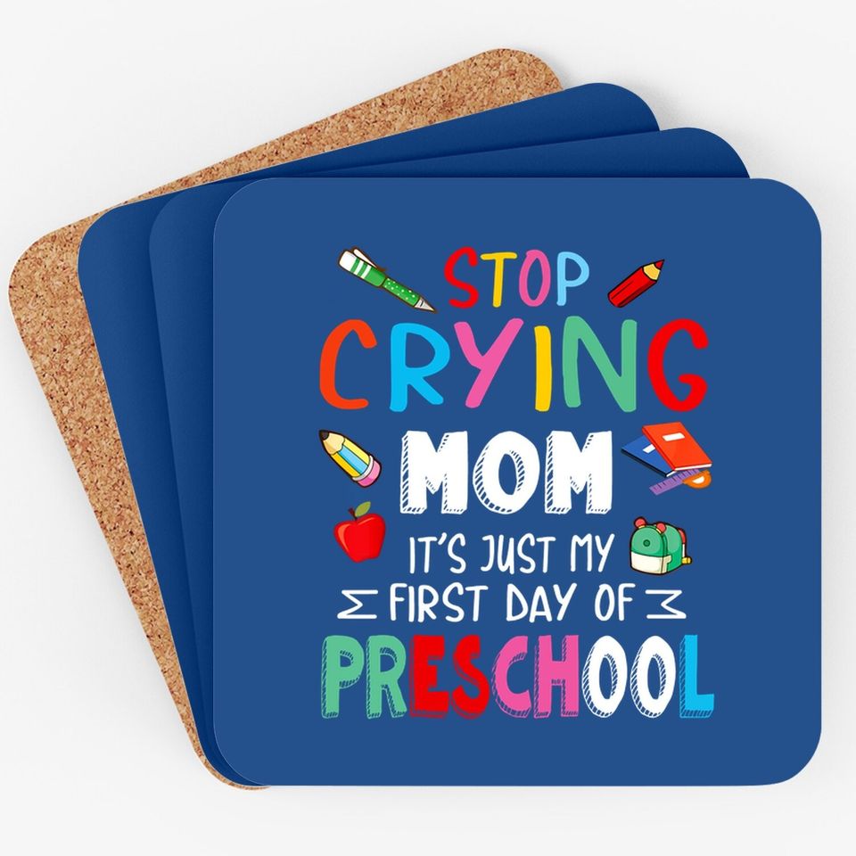 Stop Crying Mom It's Just My First Day Of Preschool Students Coaster