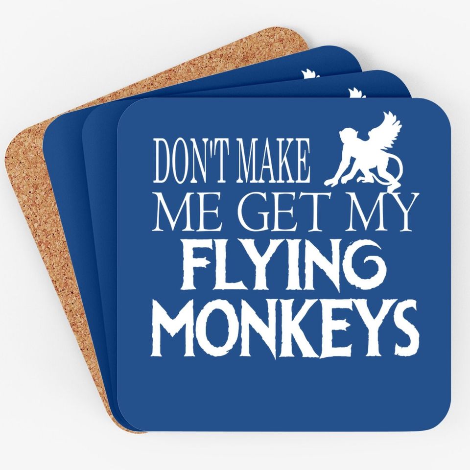 Don't Make Me Get My Flying Monkeys Halloween Coaster