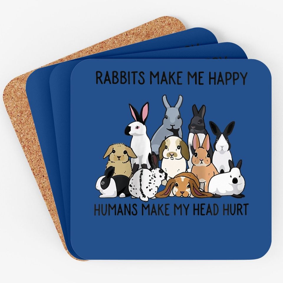 Rabbits Make Me Happy Humans Make My Head Hurt Bunny Coaster