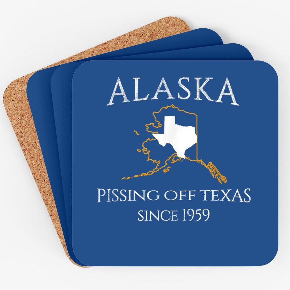 Alaska Pissing Off Texas Since 1959 Size State Coaster