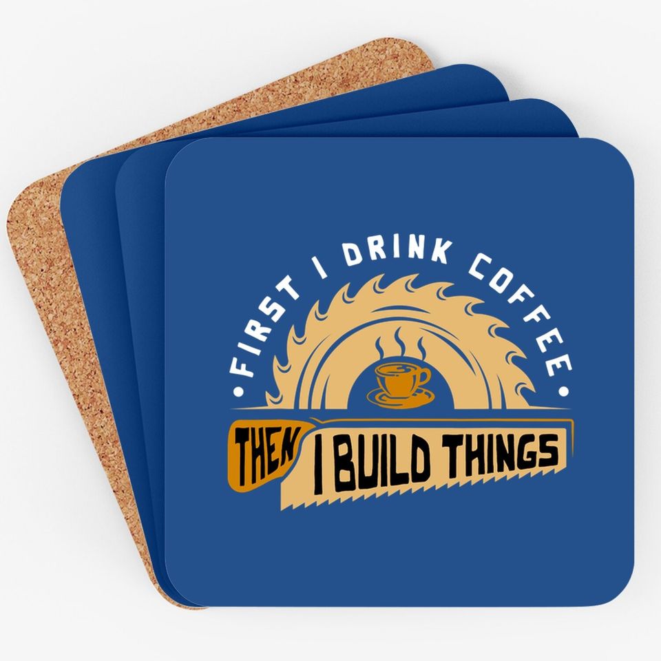 First I Drink Coffee Then I Build Things Coaster