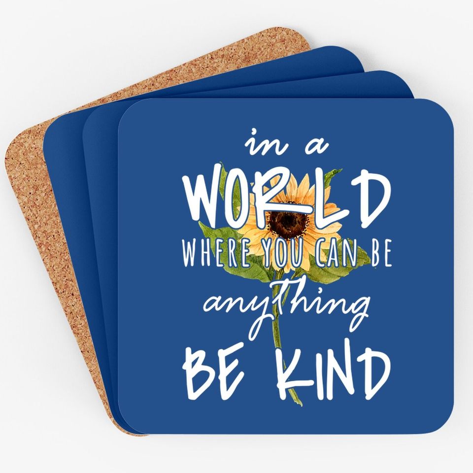 In A World Where You Can Be Anything Be Kind Sunflower Coaster