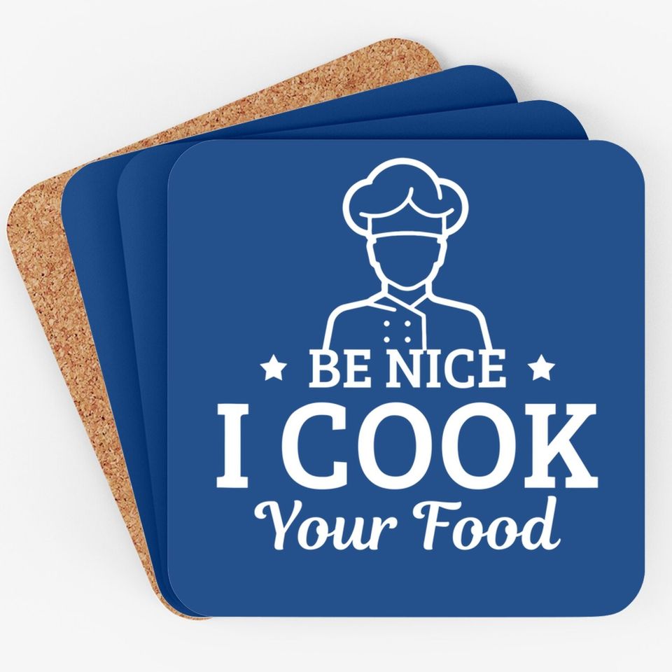 Be Nice I Cook Your Food - Culinary Restaurant Gift Coaster
