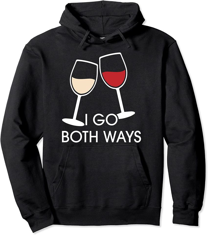I Go Both Ways Red And White Wine Drinking Lover Pullover Hoodie